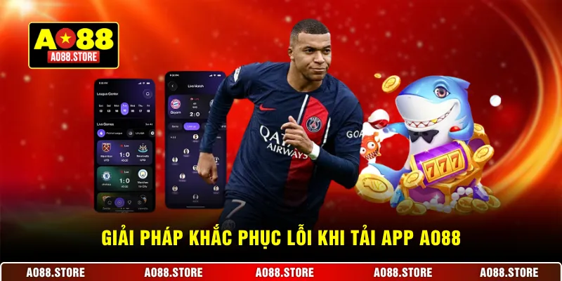 Giải pháp khắc phục lỗi khi tải app AO88