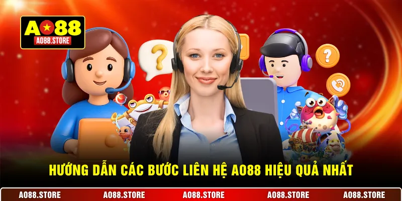 Hướng dẫn các bước liên hệ AO88 hiệu quả nhất