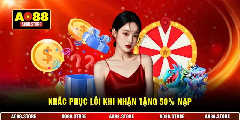 Khắc phục lỗi khi nhận tặng 50% nạp