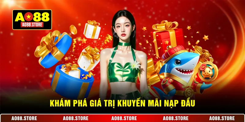 Khám phá giá trị khuyến mãi nạp đầu