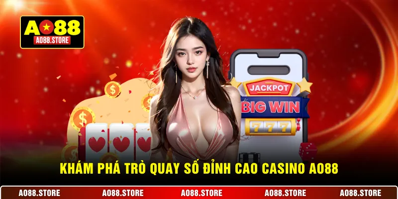Khám phá trò quay số đỉnh cao casino AO88