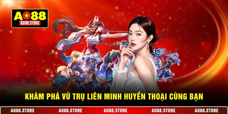 Khám phá vũ trụ Liên Minh Huyền Thoại cùng bạn