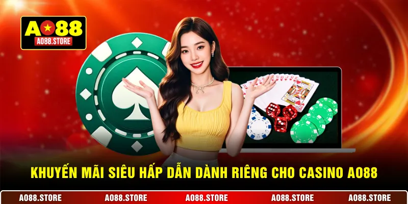 Khuyến mãi siêu hấp dẫn dành riêng cho casino AO88