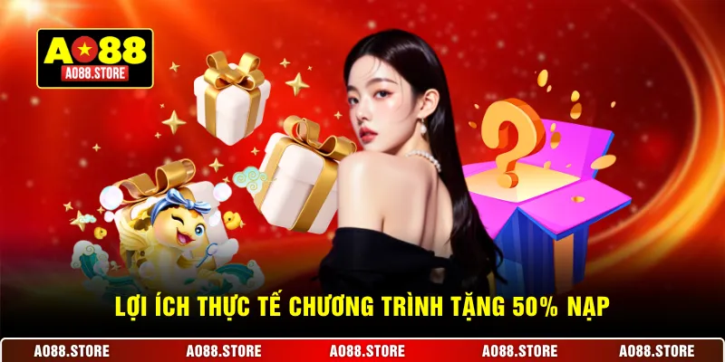 Lợi ích thực tế chương trình tặng 50% nạp