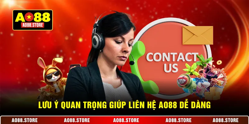 Lưu ý quan trọng giúp liên hệ AO88 dễ dàng