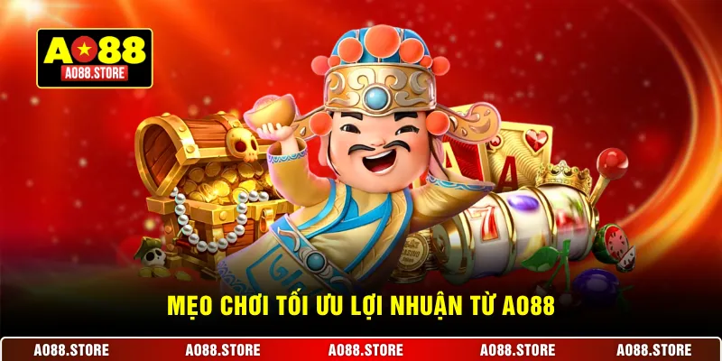 Mẹo chơi giúp tối ưu lợi nhuận từ AO88