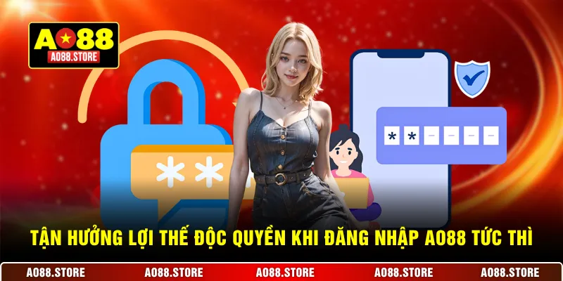Tận hưởng lợi thế độc quyền khi đăng nhập AO88 tức thì