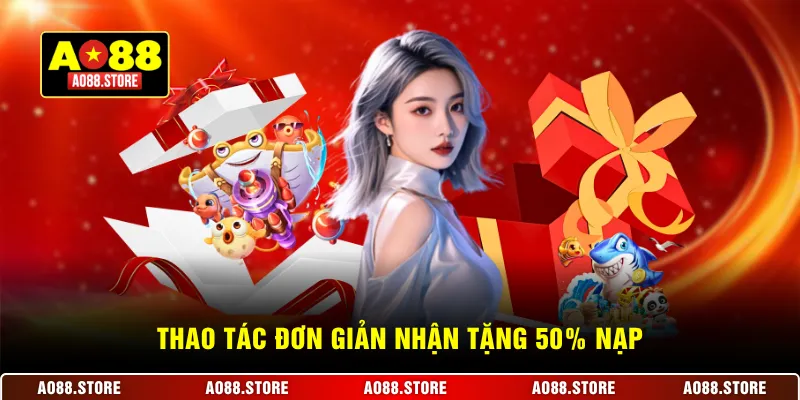 Thao tác đơn giản nhận tặng 50% nạp